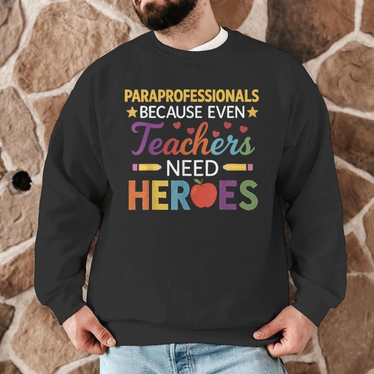 Paraprofessionals Because Even Teachers Need Heroes Men Graphic Sweatshirt, novelty gifts, funny gifts