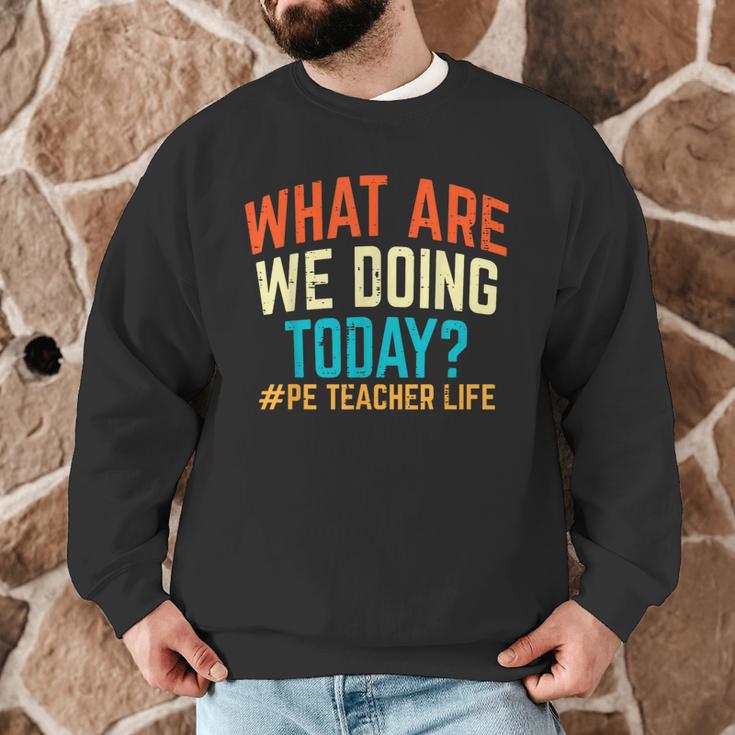 PE Teacher Life What Are We Doing Today Men Women Men Graphic Sweatshirt, novelty gifts, funny gifts PE Teacher Life What Are We Doing Today Men Women Men Graphic Sweatshirt, novelty gifts, funny gifts