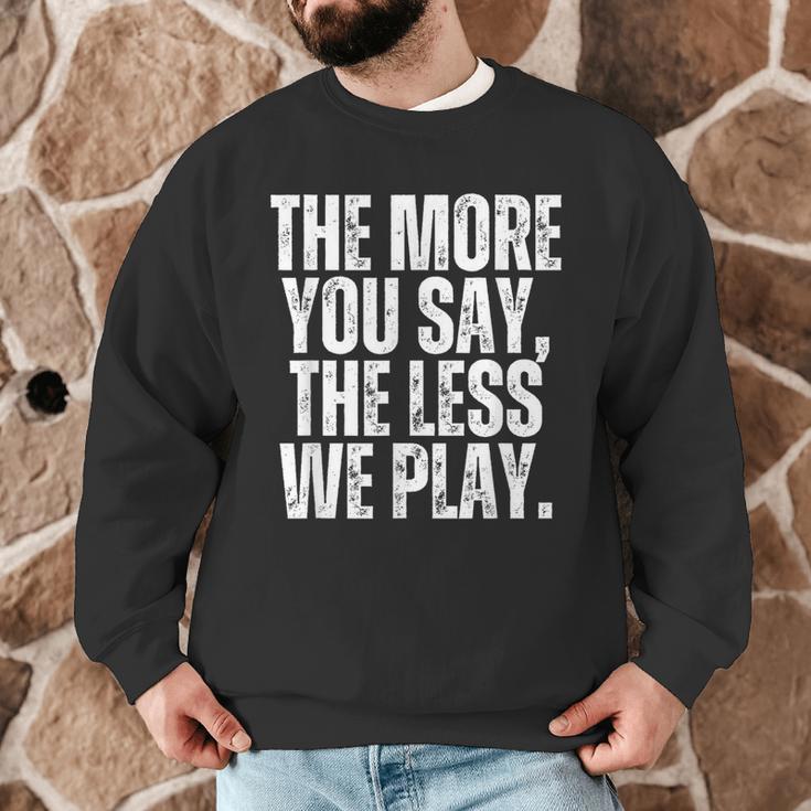 The More You Say The Less We Play Men Women PE Teacher Men Graphic Sweatshirt, novelty gifts, funny gifts The More You Say The Less We Play Men Women PE Teacher Men Graphic Sweatshirt, novelty gifts, funny gifts