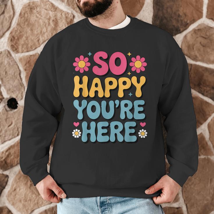 So Happy You’Re Here Groovy Retro Positivity Women Teacher Men Graphic Sweatshirt, novelty gifts, funny gifts So Happy You’Re Here Groovy Retro Positivity Women Teacher Men Graphic Sweatshirt, novelty gifts, funny gifts