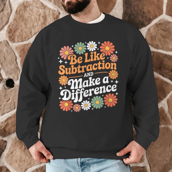 Be Like Subtraction Make A Difference Teacher Student Math Men Graphic Sweatshirt, novelty gifts, funny gifts