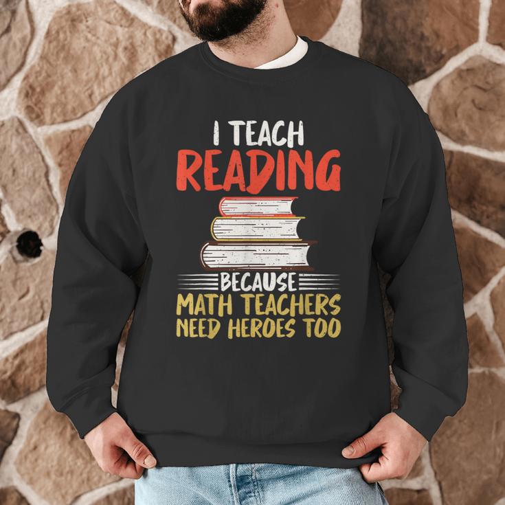 I Teach Reading Because Math Teachers Need Heroes Too Men Women Men Graphic Sweatshirt, novelty gifts, funny gifts I Teach Reading Because Math Teachers Need Heroes Too Men Women Men Graphic Sweatshirt, novelty gifts, funny gifts