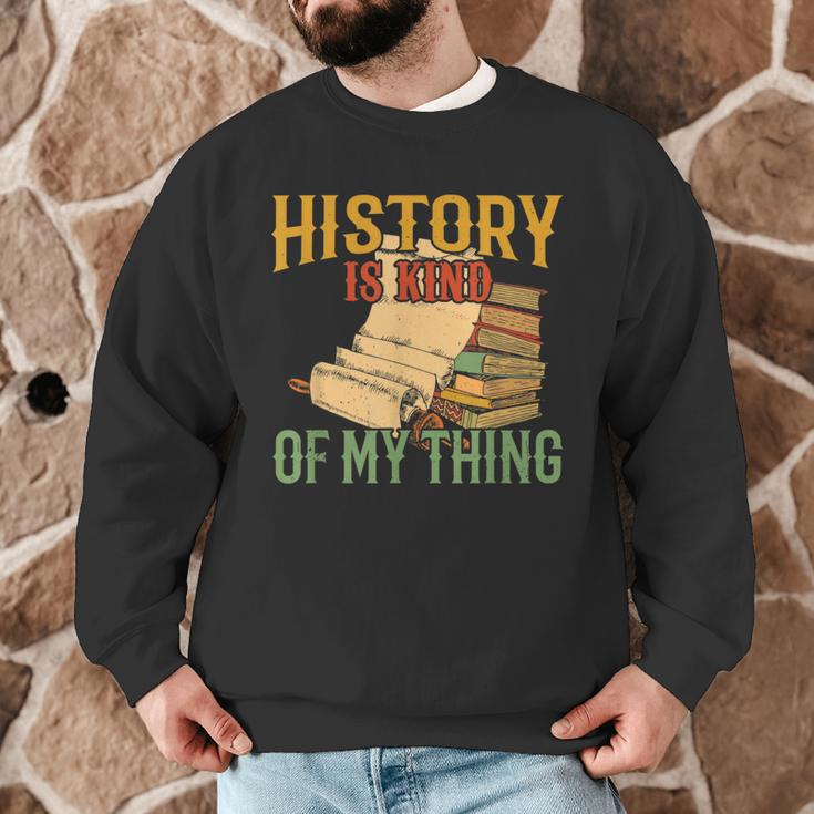 History Is Kind Of My Thing Historian Historic Teacher Job Men Graphic Sweatshirt, novelty gifts, funny gifts History Is Kind Of My Thing Historian Historic Teacher Job Men Graphic Sweatshirt, novelty gifts, funny gifts
