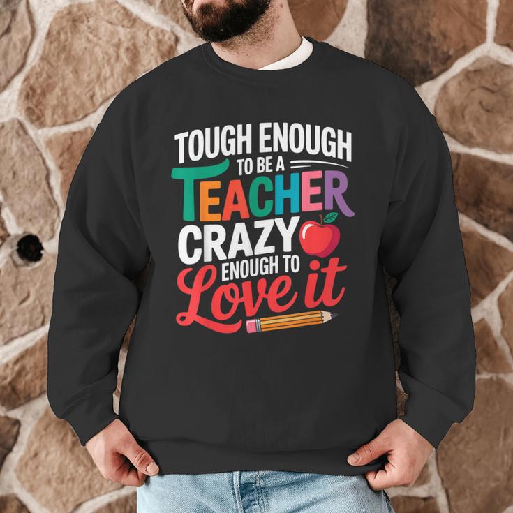 Tough Enough To Be A Teacher Crazy Enough To Love It Men Graphic Sweatshirt, novelty gifts, funny gifts Tough Enough To Be A Teacher Crazy Enough To Love It Men Graphic Sweatshirt, novelty gifts, funny gifts