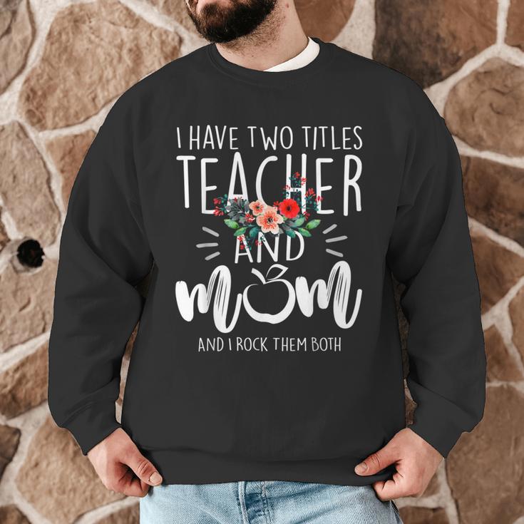 I Have Two Titles Teacher And Mom I Rock Them Both Floral Men Graphic Sweatshirt, novelty gifts, funny gifts I Have Two Titles Teacher And Mom I Rock Them Both Floral Men Graphic Sweatshirt, novelty gifts, funny gifts