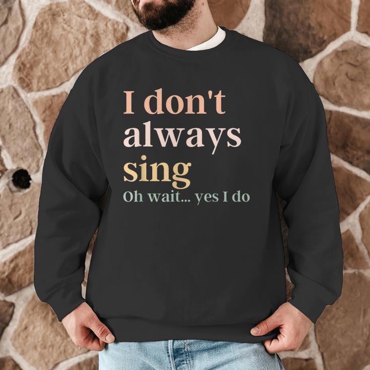 Women I Don't Always Sing Oh Wait Yes I Do Music Teacher Men Graphic Sweatshirt, novelty gifts, funny gifts