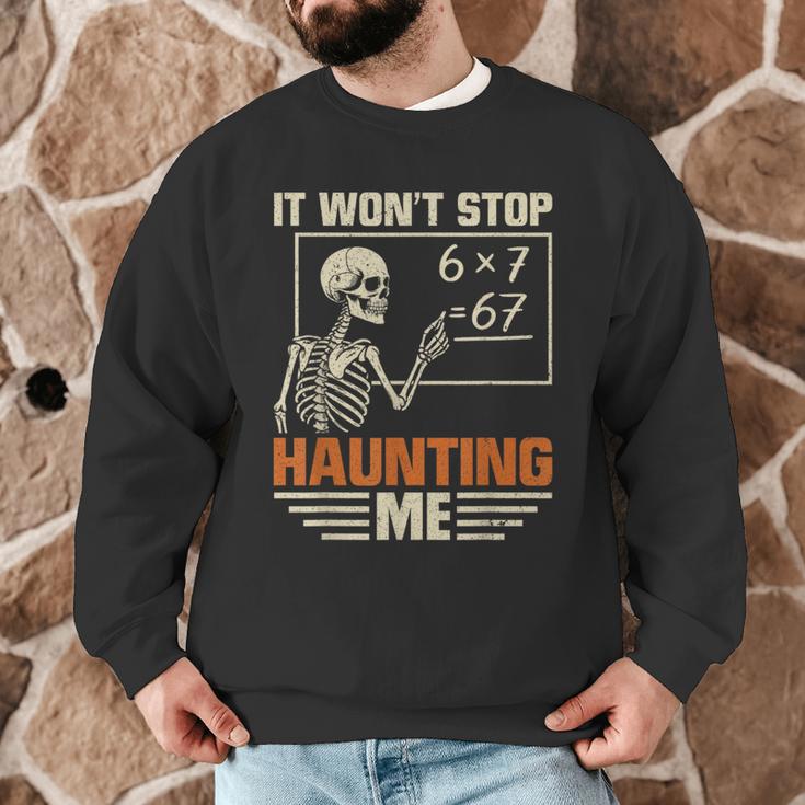 I Won't Stop Haunting Me Skeleton 6 7 Meme Teachers Men Graphic Sweatshirt, novelty gifts, funny gifts