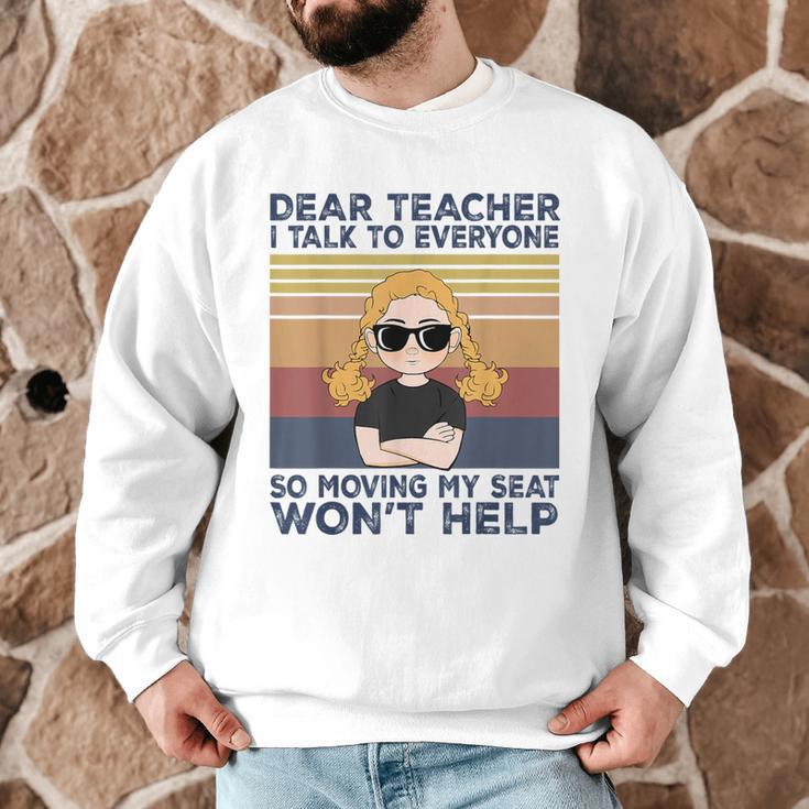 Dear Teacher I Talk To Everyone So Moving My Seat Won’t Help Men Graphic Sweatshirt, novelty gifts, funny gifts