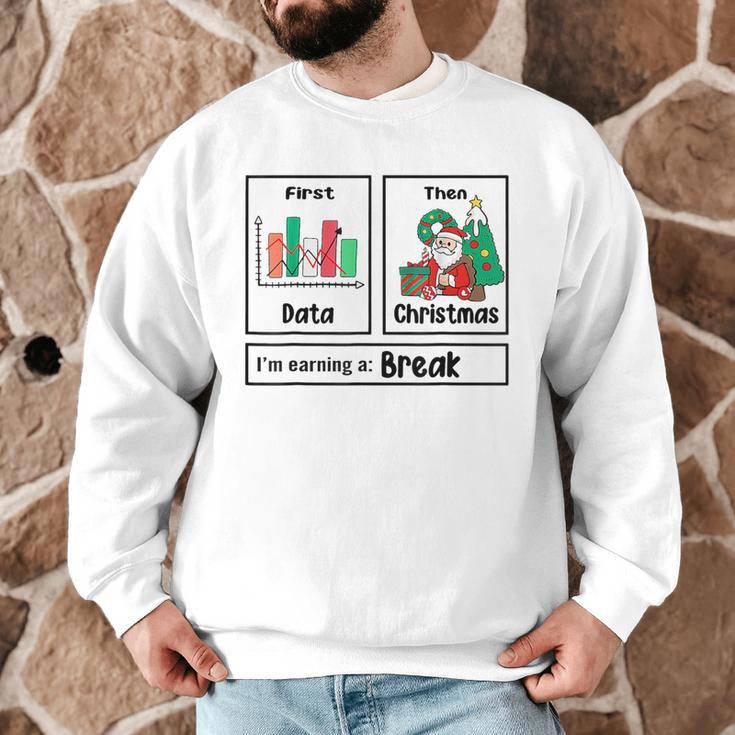 First Data Then Christmas I'm Earning A Break Sped Teacher Men Women Men Graphic Sweatshirt, novelty gifts, funny gifts