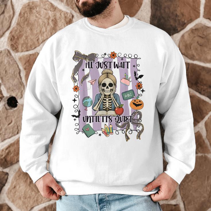 Halloween Skeleton Teacher I'Ll Just Wait Until It's Quiet Men Graphic Sweatshirt, novelty gifts, funny gifts