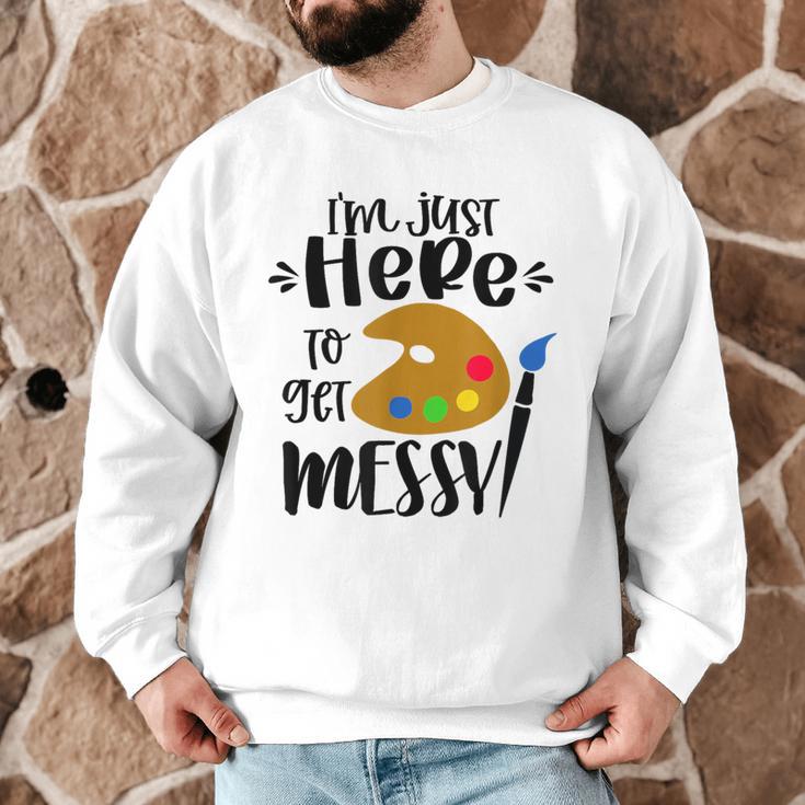 I'm Just Here To Get Messy Art Teacher Artist Painting Men Graphic Sweatshirt, novelty gifts, funny gifts I'm Just Here To Get Messy Art Teacher Artist Painting Men Graphic Sweatshirt, novelty gifts, funny gifts