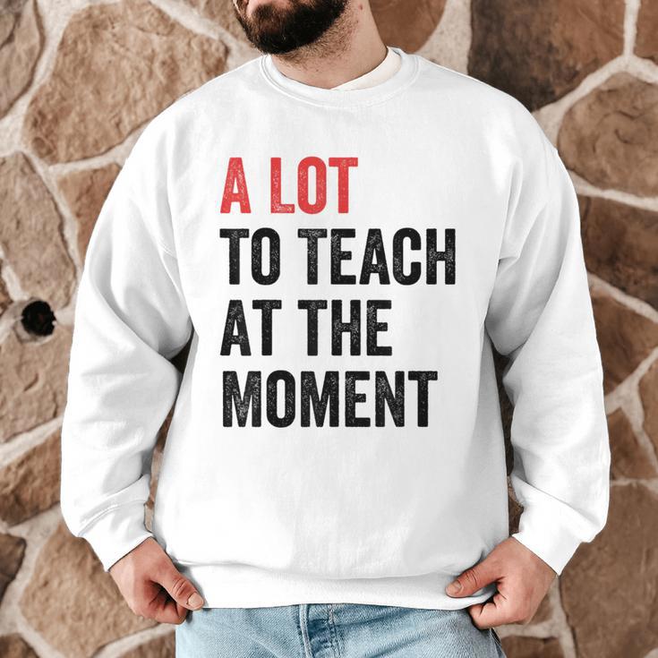 A Lot To Teach At The Moment Women's Teacher Tee Men Graphic Sweatshirt, novelty gifts, funny gifts A Lot To Teach At The Moment Women's Teacher Tee Men Graphic Sweatshirt, novelty gifts, funny gifts