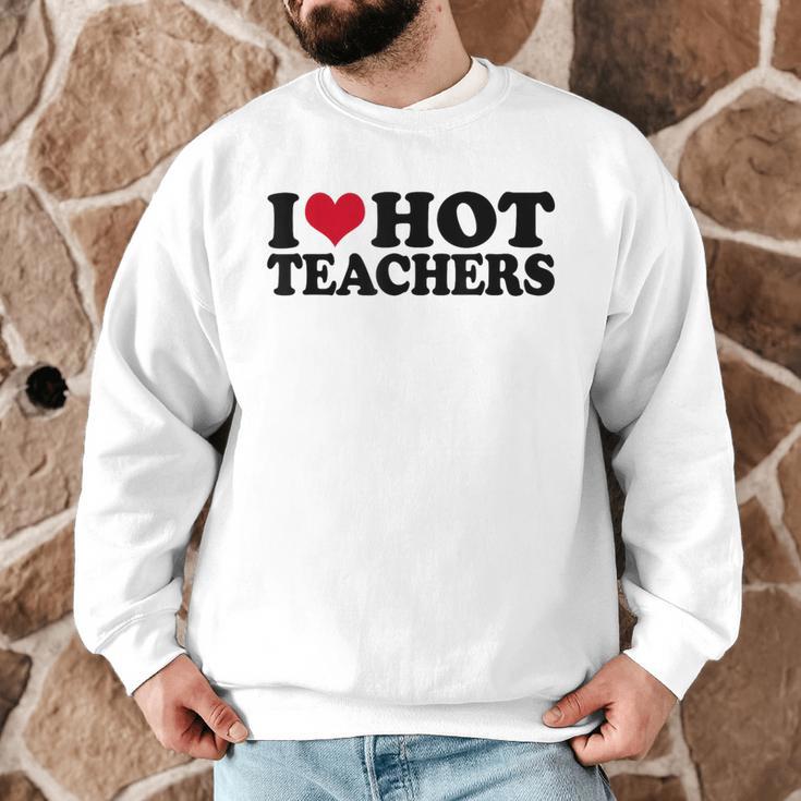 I Love Hot Teachers Men Women Men Graphic Sweatshirt, novelty gifts, funny gifts