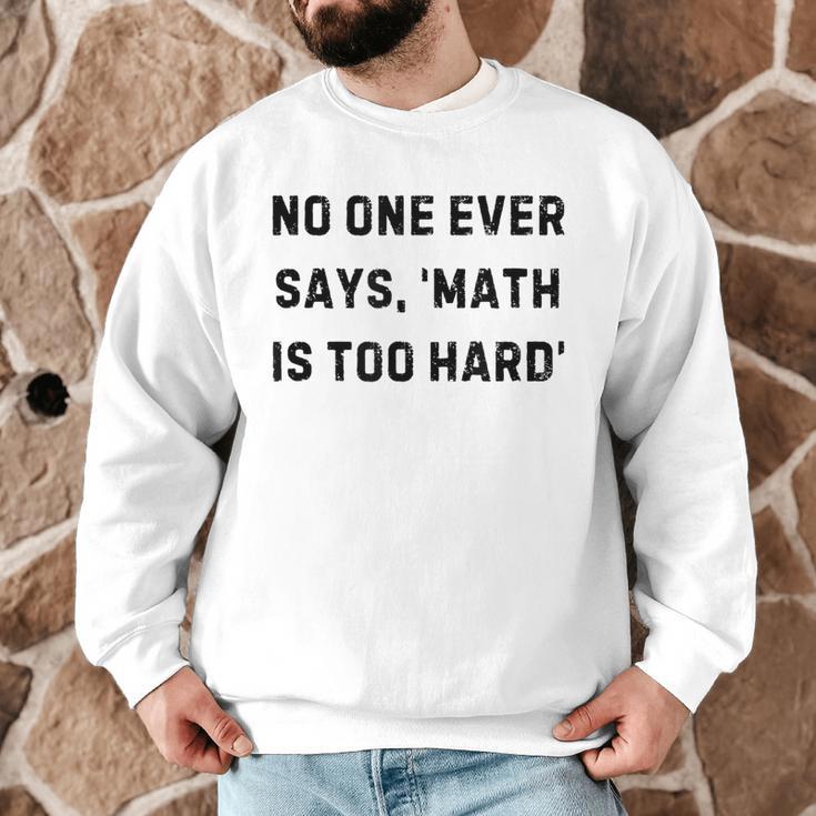 No One Ever Says Math Is Too Hard Teacher Lie Party Men Graphic Sweatshirt, novelty gifts, funny gifts No One Ever Says Math Is Too Hard Teacher Lie Party Men Graphic Sweatshirt, novelty gifts, funny gifts