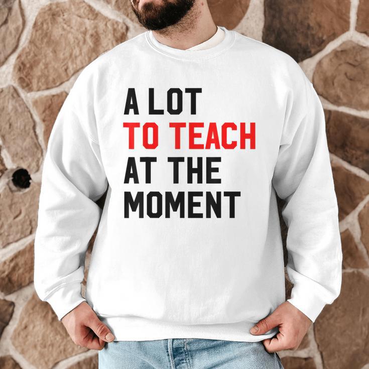 Quote A Lot To Teach At The Moment Teacher Women Men Graphic Sweatshirt, novelty gifts, funny gifts Quote A Lot To Teach At The Moment Teacher Women Men Graphic Sweatshirt, novelty gifts, funny gifts