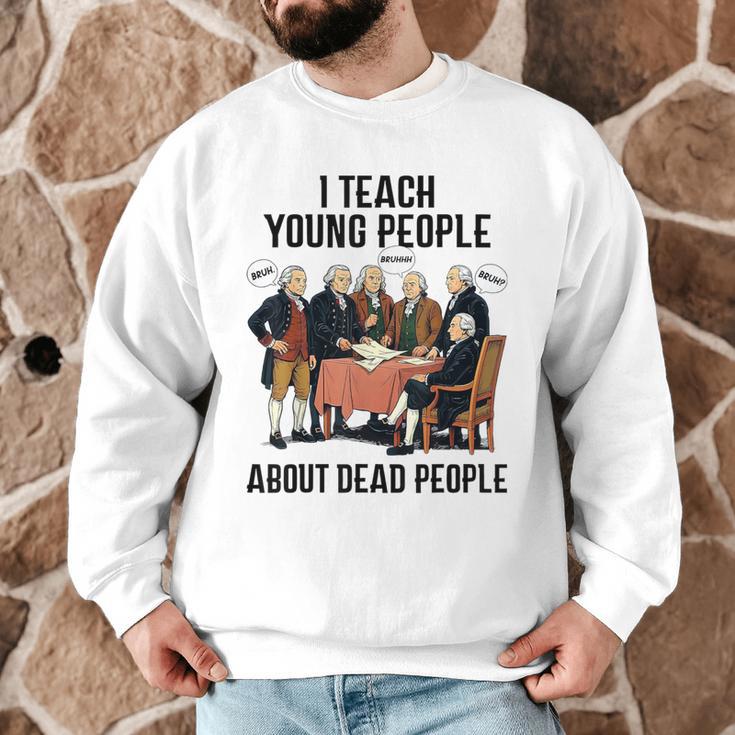 I Teach Young People About Dead-People History Teachers Men Graphic Sweatshirt, novelty gifts, funny gifts I Teach Young People About Dead-People History Teachers Men Graphic Sweatshirt, novelty gifts, funny gifts