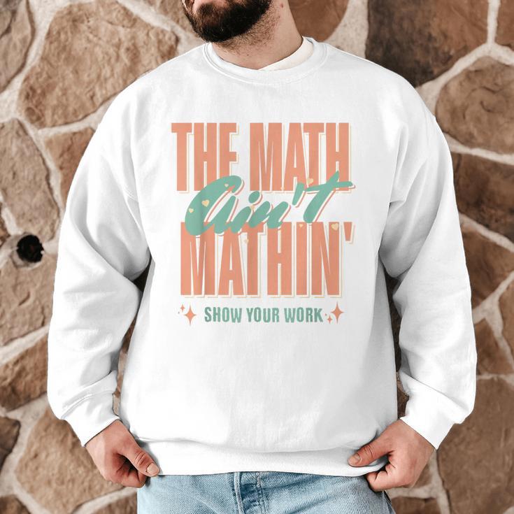 Women The Math Ain't Mathin Show Your Work Math Teacher Men Graphic Sweatshirt, novelty gifts, funny gifts Women The Math Ain't Mathin Show Your Work Math Teacher Men Graphic Sweatshirt, novelty gifts, funny gifts