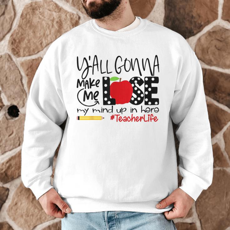 Y'All Gonna Make Me Lose My Mind Up Here Teacher Men Graphic Sweatshirt, novelty gifts, funny gifts Y'All Gonna Make Me Lose My Mind Up Here Teacher Men Graphic Sweatshirt, novelty gifts, funny gifts