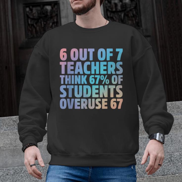 6 Out Of 7 Teachers Think 67 Of Students Overuse 67 Quote Men Graphic Sweatshirt