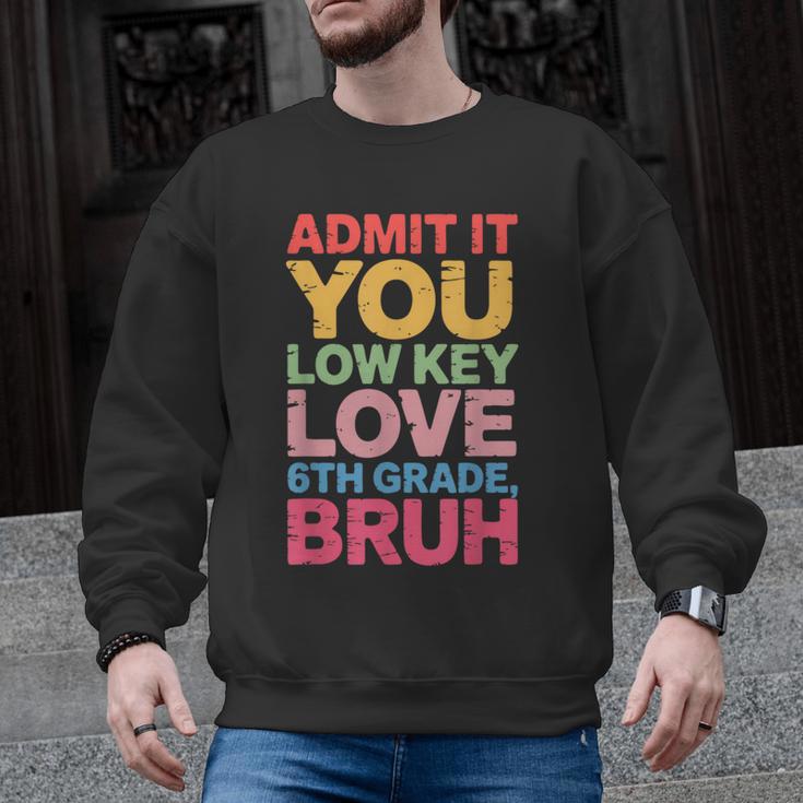 Admit It You Low Key Love 6th Grade Bruh Teacher Squad Life Men Graphic Sweatshirt