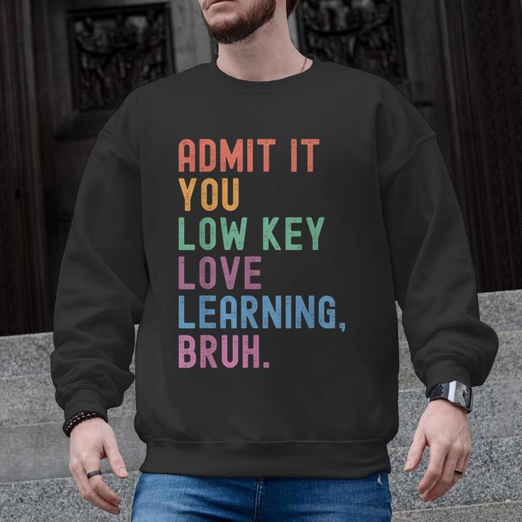 Admit It You Low Key Love Learning Bruh Teachers Women Men Graphic Sweatshirt