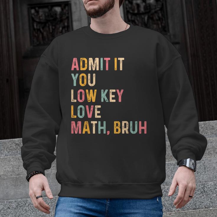 Admit It You Low Key Love Math Bruh Math Teacher Men Graphic Sweatshirt