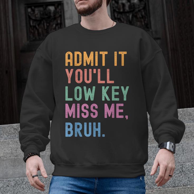 Admit It You'Ll Low Key Miss Me Bruh Women Men Teacher Men Graphic Sweatshirt