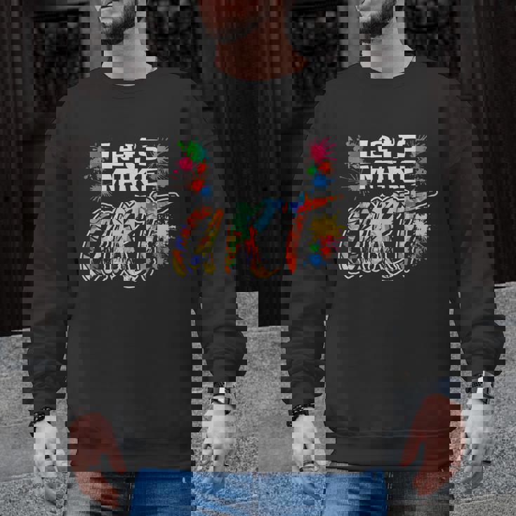 Lets Make Art Colerful Artists Painter Art Teacher Men Women Girls Kids Men Graphic Sweatshirt