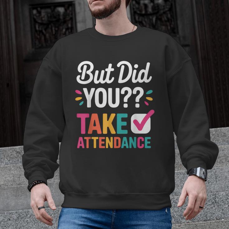 But Did You Take Attendance Teacher Back To School Men Graphic Sweatshirt