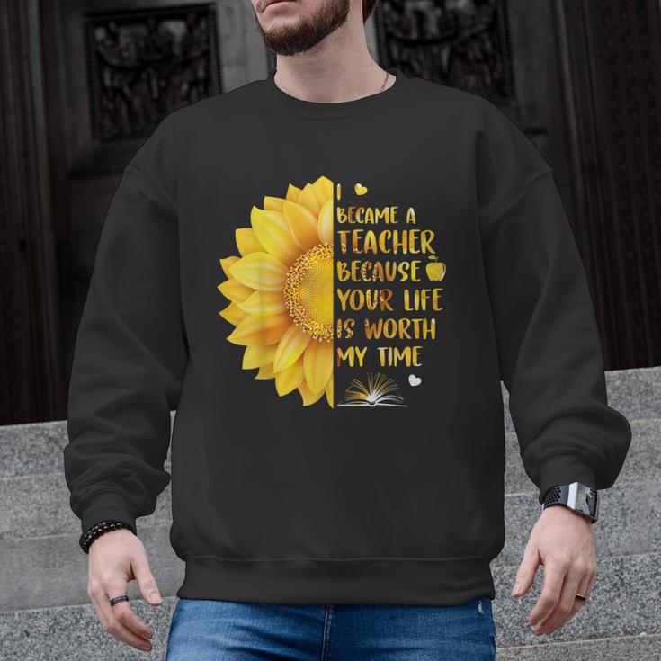 I Became A Teacher Because Your Life Is Worth My Time Tshirt Men Women Men Graphic Sweatshirt
