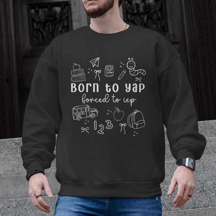 Born To Yap Forced To IEP I Encourage Progress SPED Teacher Men Graphic Sweatshirt