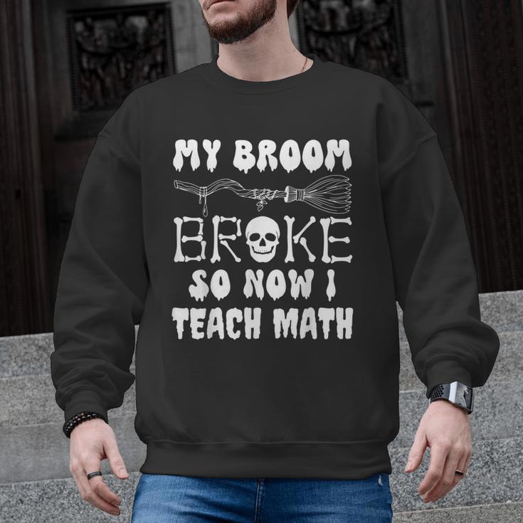 My Broom Broke So Now I Teach Math Halloween Teacher Costume For Men Women Men Graphic Sweatshirt