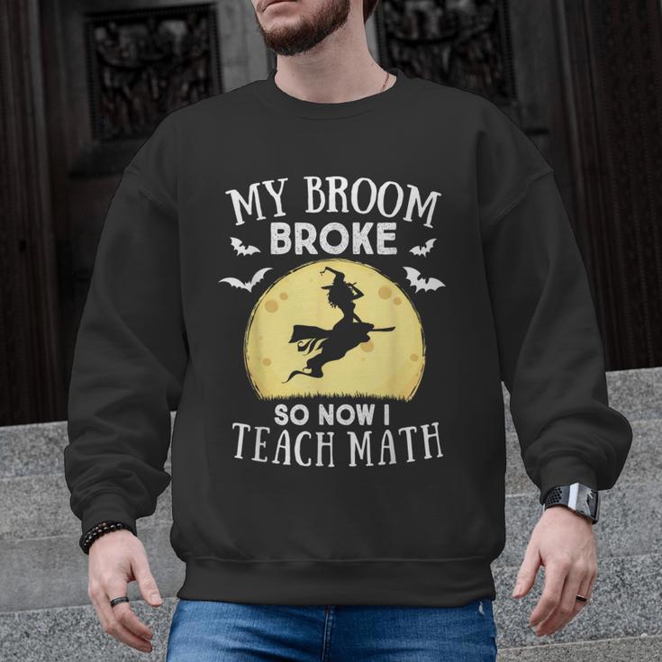My Broom Broke So Now I Teach Math Teacher Halloween Costume For Men Women Men Graphic Sweatshirt