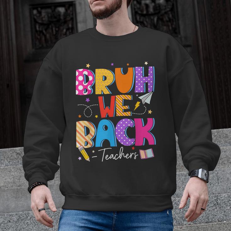 Bruh We Back Teachers First Day Back To School Teachers Men Graphic Sweatshirt