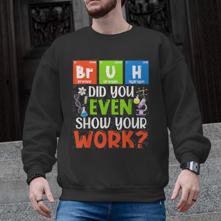Bruh Did You Even Show Your Work For Science Teachers For Men Women Men Graphic Sweatshirt