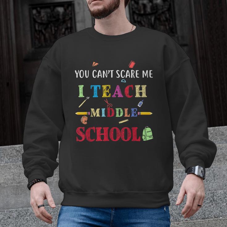 You Can't Scare Me I Teach Middle School Teacher For Men Women Men Graphic Sweatshirt