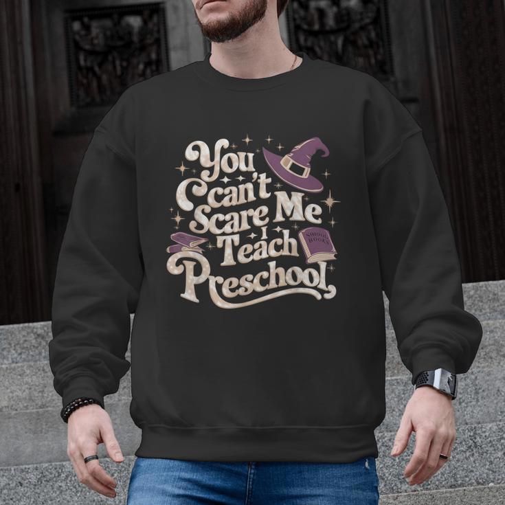 You Can't Scare Me I Teach Preschool Teacher Halloween Witch Men Graphic Sweatshirt