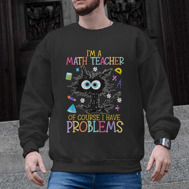 Cat Kitty I'm A Math Teacher Of Course I Have Problems Men Graphic Sweatshirt