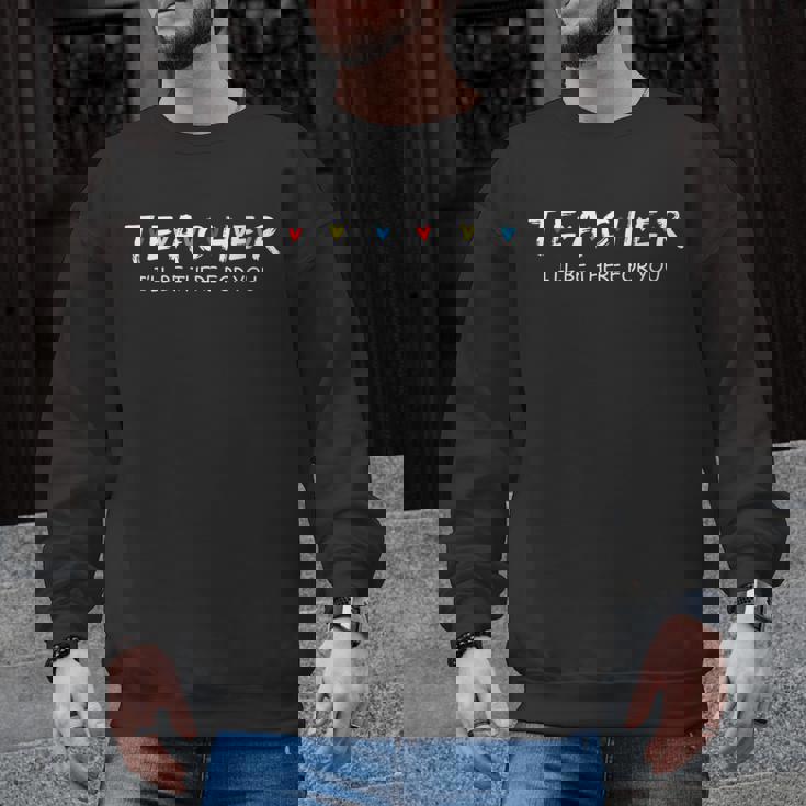 Cute Trendy Teacher Shirt I&#x27;Ll Be There For You Men Graphic Sweatshirt