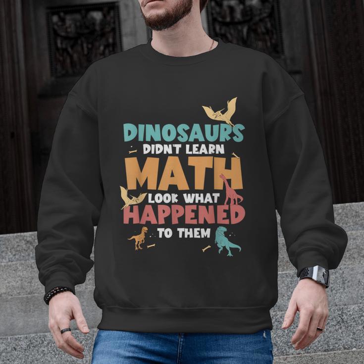 Dinosaurs Didn't Learn Math Mathematics Math Teacher Men Graphic Sweatshirt