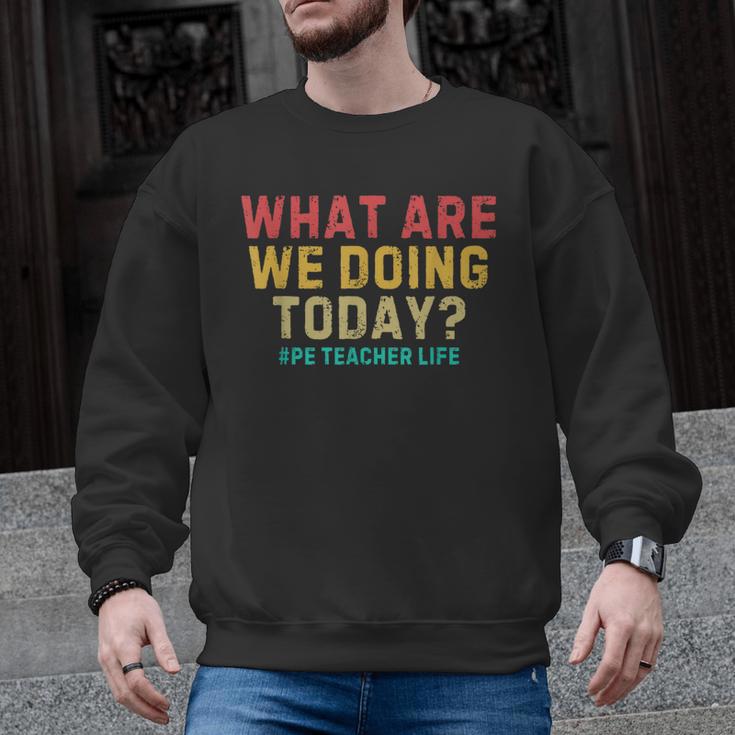 What Are We Doing Today PE Teacher Life Men Graphic Sweatshirt