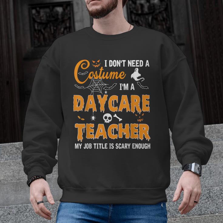 I Don't Need A Costume I'm A Daycare Teacher Halloween Women Men Graphic Sweatshirt
