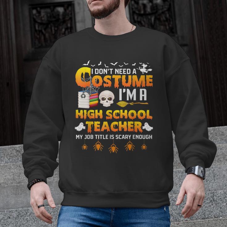 I Don't Need A Costume I'm A High School Teacher Halloween Men Graphic Sweatshirt