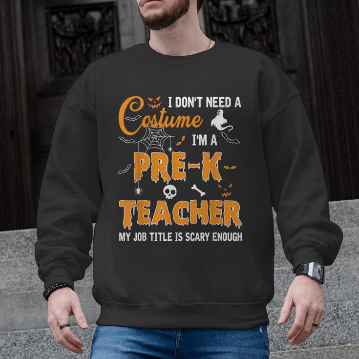 I Don't Need A Costume I'm A Pre-K Teacher Halloween Men Women Men Graphic Sweatshirt