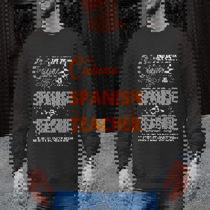 I Don&#x27;t Need A Costume I&#x27;m A Spanish Teacher Halloween Men Women Men Graphic Sweatshirt