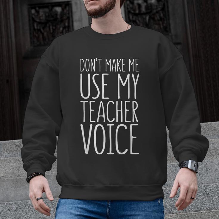 Don't Make Me Use My Teacher Voice Shirt Men Women Teacher Men Graphic Sweatshirt