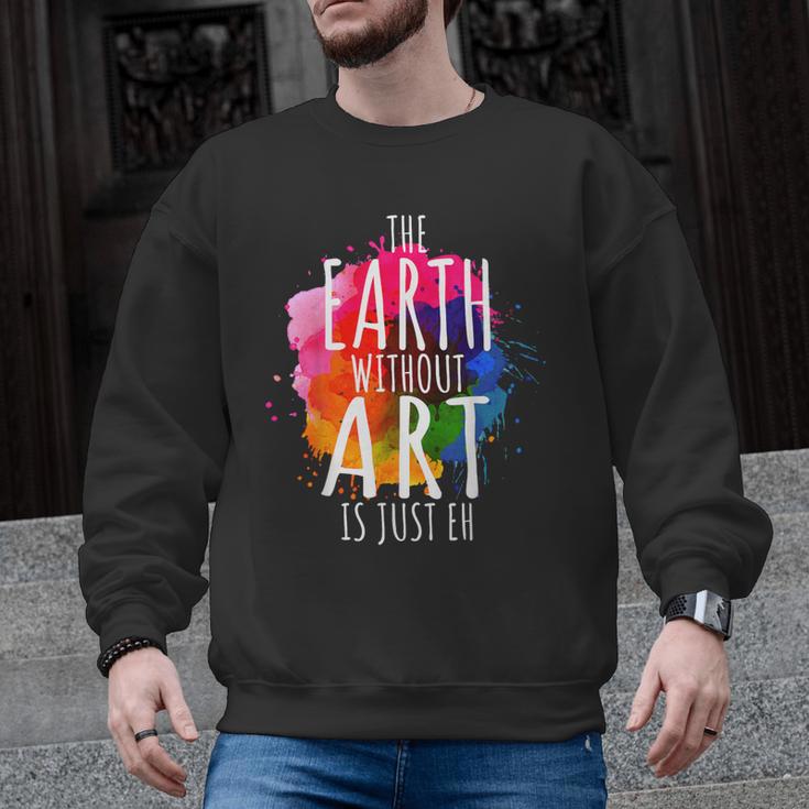 Earth Without Art Is Just Eh Painting Artist Pun Art Teacher Men Graphic Sweatshirt
