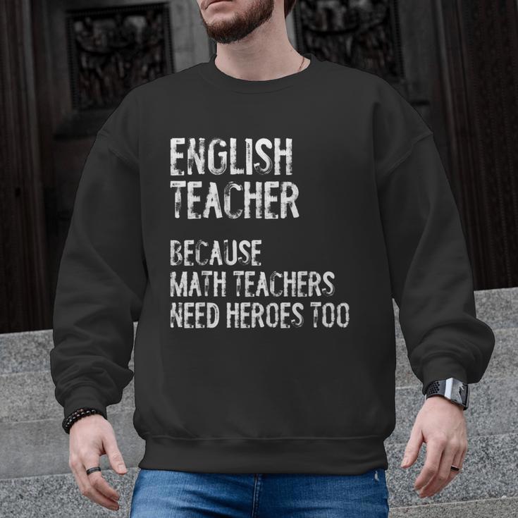 English Teacher Because Math Teachers Need Heroes Too Men Graphic Sweatshirt