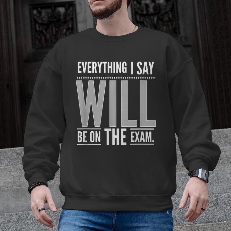 Everything I Say WILL Be On The Exam Teacher For Men Women Men Graphic Sweatshirt