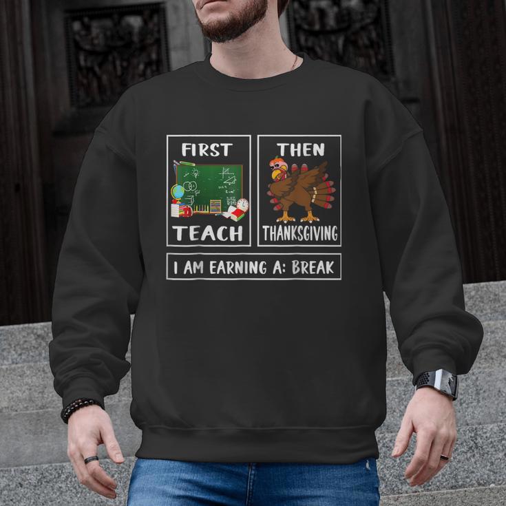 First Teach Then Thanksgiving I'm Earning A Break Teacher Men Graphic Sweatshirt